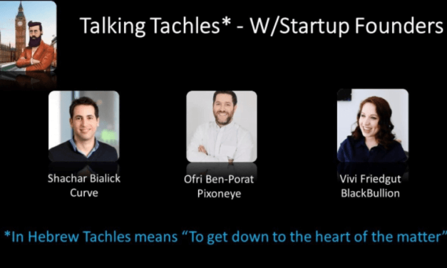 ‘TALKING TACHLES’- ISRAELI STARTUP FOUNDERS SHARE LESSONS IN RAISING FUNDS FROM VC’S